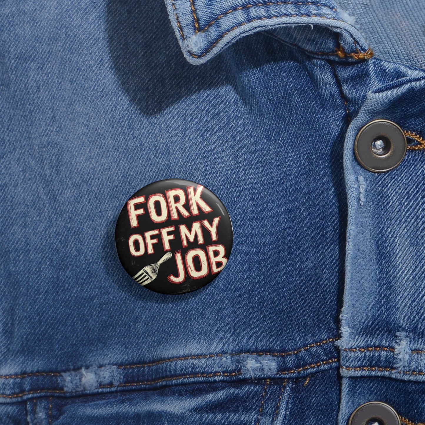 "Fork off my Job" Custom Pin Buttons