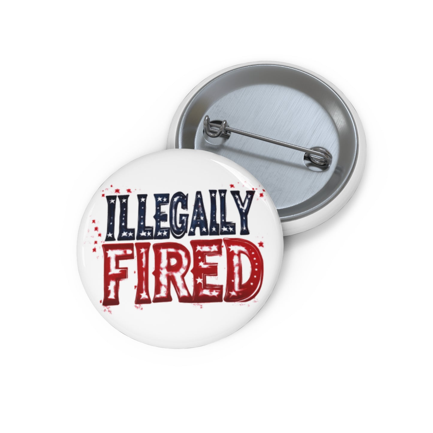 "Illegally Fired" Custom Pin Buttons