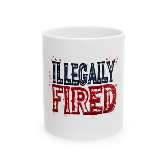 "Illegally Fired" Ceramic Mug, (11oz, 15oz)