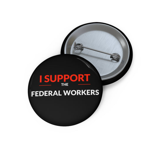 "I Support the Federal Workers" Custom Pin Buttons